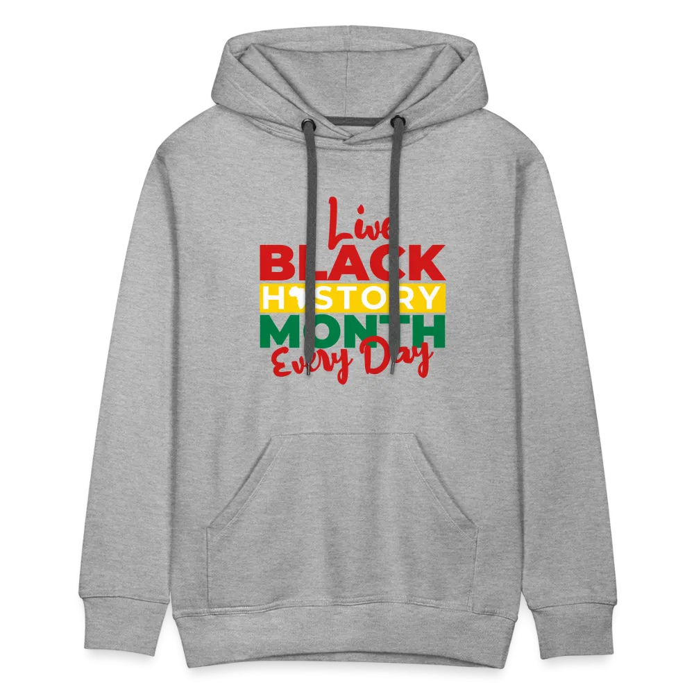 I Live Black History Month Everyday - Premium Hoodie