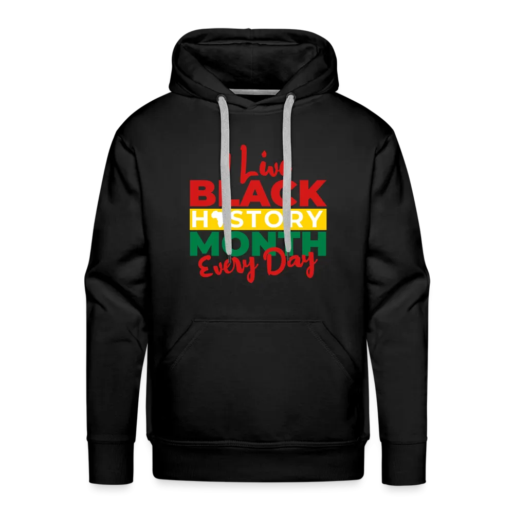 I Live Black History Month Everyday - Premium Hoodie