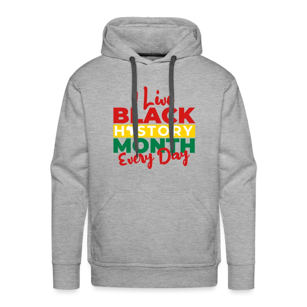 I Live Black History Month Everyday - Premium Hoodie