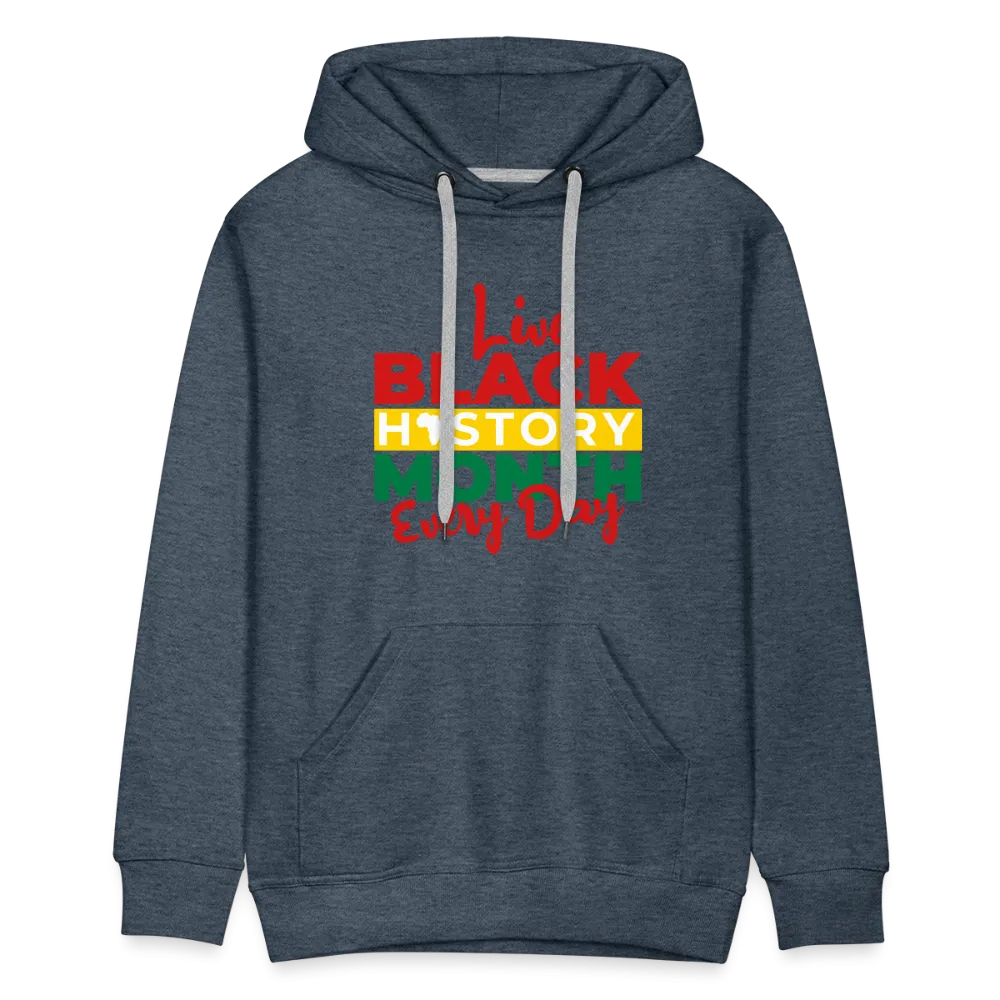 I Live Black History Month Everyday - Premium Hoodie