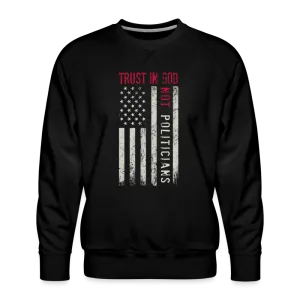 Trust In God Not politicians : Men’s Premium Sweatshirt